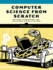Computer Science from Scratch: Building Interpreters, Art, Emulators and ML in Python