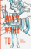 I Don't Want To
