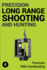 Precision Long Range Shooting and Hunting: Precision Rifle Handloading (Reloading)