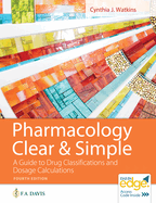 Pharmacology Clear and Simple: a Guide to Drug Classifications and Dosage Calculations