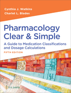 Pharmacology Clear and Simple a Guide to Medication Classification and Dosage Calculations 5ed (Pb 2025)