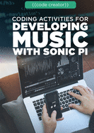 Coding Activities for Developing Music With Sonic Pi