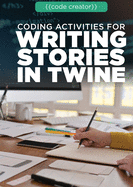 Coding Activities for Writing Stories in Twine (Code Creator)