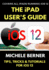 The Ipad User's Guide to Ios 12: Tips, Tricks & Tutorials for Using Ios 12 on the Ipad (Ios User Series)