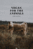 Vegan for the Animals: Simple Notebook