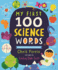 My First 100 Science Words: the New Early Learning Series From the #1 Science Author for Kids (Padded Board Books, Gifts for Toddlers, Science Board Books for Babies) (My First Steam Words)