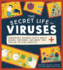 The Secret Life of Viruses: Incredible Science Facts About Germs, Vaccines, and What You Can Do to Stay Healthy