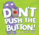 Don't Push the Button! : a Funny Interactive Book for Kids