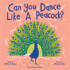 Can You Dance Like a Peacock? : Encourage Kids to Get Up and Move With This Adorable Animal Book
