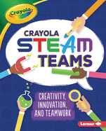 Crayola Steam Teams: Creativity, Innovation, and Teamwork