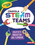 Crayola Steam Teams: Creativity, Innovation, and Teamwork
