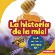 La Historia De La Miel (the Story of Honey) Format: Library Bound