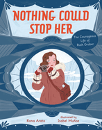 Nothing Could Stop Her: the Courageous Life of Ruth Gruber