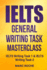 Ielts General Writing Task Masterclass Ielts Writing Task 1 Ielts Writing Task 2