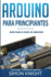 Arduino Para Principiantes: Gu�a Paso a Paso de Arduino (Software Y Hardware Arduino)