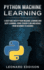 Python Machine Learning: a Deep Dive Into Python Machine Learning and Deep Learning, Using Tensor Flow and Keras: From Beginner to Advance
