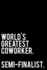 World? S Greatest Coworker Semi-Finalist: 110-Page Funny Sarcastic Blank Lined Journal Makes Great Coworker, Office Or Gift Exchange Gift Idea, 6"X9"