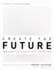 Create the Future: Tactics for Disruptive Thinking