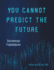You Cannot Predict the Future