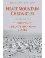 Heart Mountain Chronicles: the History of a Japanese Relocation Center