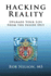 Hacking Reality: Upgrade Your Life From the Inside Out