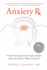 Anxiety Rx: a New Prescription for Anxiety Relief From the Doctor Who Created It