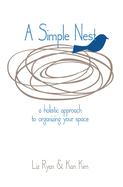 A Simple Nest: a Holistic Approach to Organizing Your Space