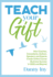 Teach Your Gift: How Coaches, Consultants, Authors, Speakers, and Experts Create Online Course Business Success in 2020 and Beyond