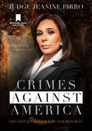 Crimes Against America: the Left's Takedown of Our Republic