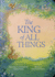 The King of All Things: a Blessing to Awaken Worship and Wonder-a Christian Children's Board Book