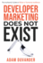 Developer Marketing Does Not Exist: The Authentic Guide to Reach a Technical Audience