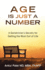 Age is Just a Number: a Geriatrician's Secrets for Getting the Most Out of Life