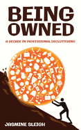Being Owned: A Decade in Professional Decluttering