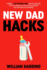 New Dad Hacks: a Modern 4 Step Pregnancy Guide for First Time Dads, Use These Shortcuts to Help You Feel Prepared and Transition Into Fatherhood (New Dad Hacks Book Series)