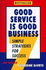 Good Service is Good Business: 7 Simple Strategies for Success