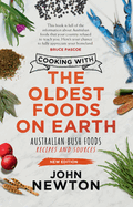 Cooking with the Oldest Foods on Earth: Australian Native Foods: Recipes and Sources