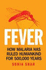 The Fever: How Malaria Has Ruled Humankind for 500 000 Years