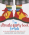 The Ultimate Party Book for Kids: All You Need to Make Your Kid's Party a Hit!
