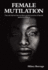 Female Mutilation: the Truth Behind the Horrifying Global Practice of Female Genital Mutilation