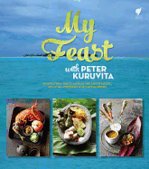 My Feast With Peter Kuruvita: Recipes From the Islands of the South Pacific, Sri Lanka, Indonesia and the Philippines