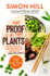 The Proof is in the Plants: How Science Shows a Plant-Based Diet Could Save Your Life (and the Planet)