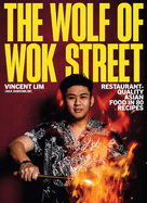 Wolf of Wok Street: Restaurant-Quality Asian Food in 80+ Recipes