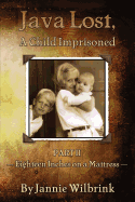 Java Lost, a Child Imprisoned-II: Eighteen Inches on a Mattress