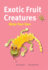 Exotic Fruit Creatures (Make Your Own)