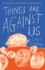 Things Are Against Us