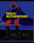 Erica Rutherford: Her Lives and Works | Ses vies, ses oeuvres