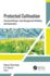 Protected Cultivation: Structural Design, Crop Management Modeling, and Automation