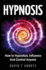 Hypnosis: How to Hypnotize, Influence And Control Anyone