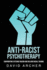 Anti-Racist Psychotherapy: Confronting Systemic Racism and Healing Racial Trauma