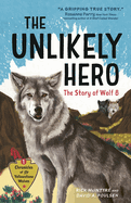 The Unlikely Hero: The Story of Wolf 8 (a Young Readers' Edition)
